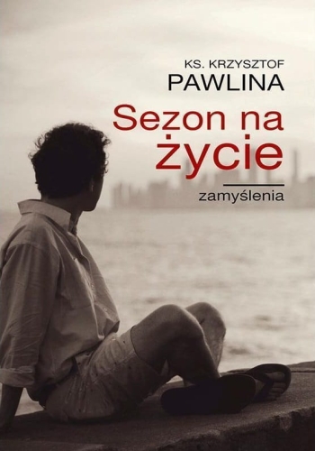 ks. Krzysztof Pawlina – Sezon na życie