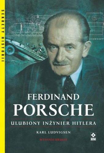 Karl Ludvigsen – Ferdinand Porsche Ulubiony inżynier Hitlera