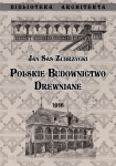 Jan Sas Zubrzycki - Polskie budownictwo drewniane