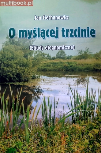 Jan Ciechanowicz – O myślącej trzcinie (Etiudy etognomiczne)