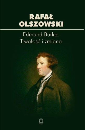 Rafał Olszowski – Edmund Burke Trwałość i zmiana