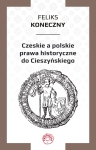 Feliks Koneczny - Czeskie a polskie prawa historyczne do Cieszyńskiego