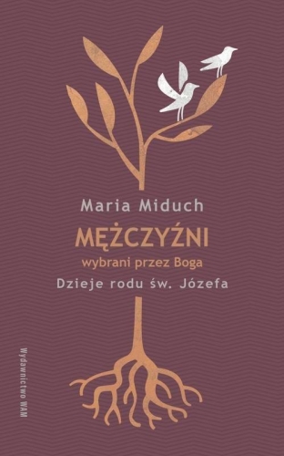 Maria Miduch – Mężczyźni wybrani przez Boga. Dzieje rodu św. Józefa