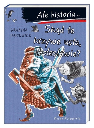 Grażyna Bąkiewicz – Ale historia... Skąd te krzywe usta, Bolesławie?