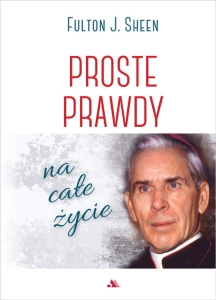 Fulton J. Sheen - Proste prawdy na całe życie