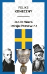 Feliks Koneczny - Jan III Waza i misja Possewina EBOOK
