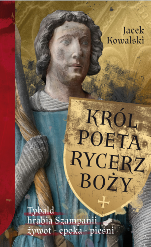 Jacek Kowalski – Król, Poeta, Rycerz Boży - Tybald hrabia Szampanii