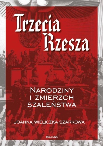 Joanna Wieliczka-Szarkowa – Trzecia Rzesza. Narodziny i zmierzch szaleństwa