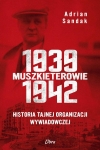 Adrian Sandak - Muszkieterowie 1939-1942. Historia tajnej organizacji wywiadowczej