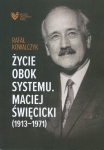 Rafał Kowalczyk - Życie obok systemu. Maciej Święcicki (1913-1971)