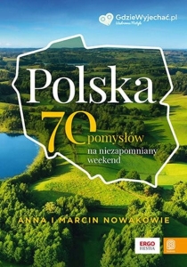 Anna i Marcin Nowakowie - Polska. 70 pomysłów na niezapomniany weekend