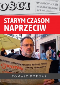 Tomasz Kornaś - Starym czasom naprzeciw (wybór publicystyki)