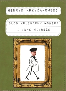 Henryk Krzyżanowski - Blog kulinarny Mohera i inne wiersze