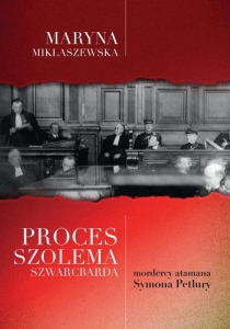 Maryna Miklaszewska - Proces Szolema Szwarcbarda, mordercy atamana Symona Petlury