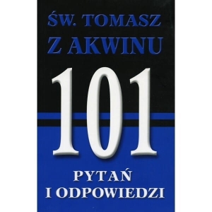 Święty Tomasz z Akwinu -  101 pytań i odpowiedzi