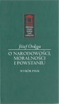 Józef Ordęga - O narodowości, moralności i powstaniu.  Wybór pism