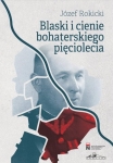 Józef Rokicki - Blaski i cienie bohaterskiego pięciolecia