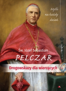 Św. Józef Sebastian Pelczar - Drogowskazy dla wierzących. Myśli na każdy dzień