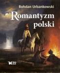 Bohdan Urbankowski - Romantyzm polski