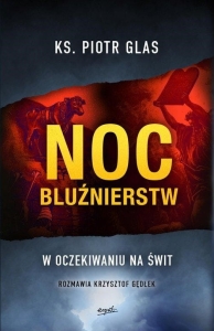KS. Piotr Glas, Krzysztof Gędłek  - Noc bluźnierstw.  W oczekiwaniu na świt