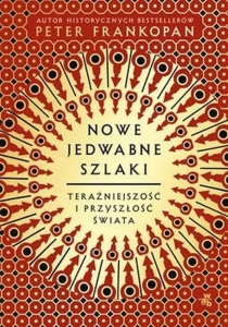 Peter Frankopan - Nowe jedwabne szlaki