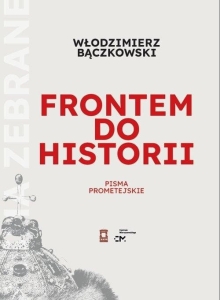 Włodzimierz Bączkowski - Frontem do historii. Pisma prometejskie