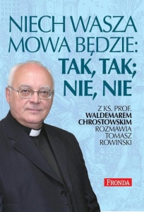 Ks. Waldemar Chrostowski, Tomasz Rowiński - Niech wasza mowa będzie: tak, tak, nie, nie