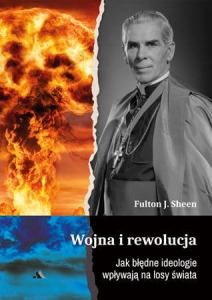 Abp Fulton J. Sheen - Wojna i rewolucja. Jak błędne ideologie wpływają na losy świata
