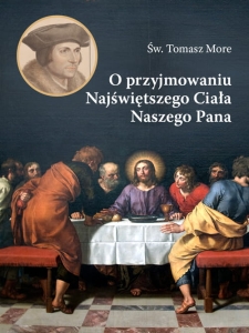 Św. Tomasz More - O przyjmowaniu Najświętszego Ciała Naszego Pana
