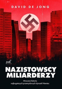 David Jong - Nazistowscy miliarderzy. Mroczna historia najbogatszych przemysłowych dynastii Niemiec