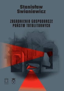Stanisław Swianiewicz - Zagadnienia gospodarcze państw totalitarnych