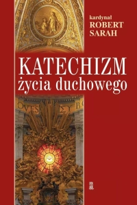 Kard. Robert Sarah - Katechizm życia duchowego