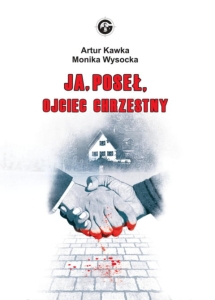 Artur Kawka, Monika Wysocka - Ja, Poseł, Ojciec Chrzestny 