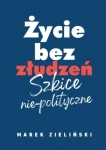Marek Zieliński - Życie bez złudzeń