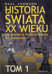 Paul Johnson - Historia świata XX wieku. Tom 1. Od Rewolucji Październikowej do "Solidarności"