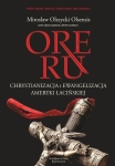 Mirosław Olszycki Olsensis - Ore Ru. Chrystianizacja i ewangelizacja Ameryki Łacińskiej
