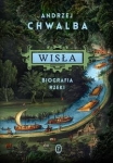 Andrzej Chwalba - Wisła. Biografia rzeki