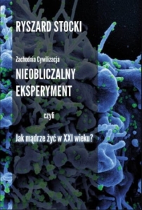 Ryszard Stocki - Nieobliczalny eksperyment, czyli Jak mądrze żyć w XXI wieku?