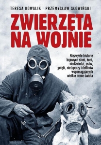 Teresa Kowalik, Przemysław Słowiński - Zwierzęta na wojnie