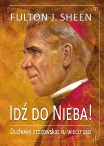Abp Fulton J. Sheen - Idź do Nieba!