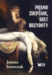Janusz Szewczak - Piękno zdeptane, kult brzydoty