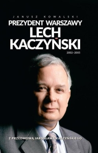 Janusz Kowalski - Prezydent Warszawy. Lech Kaczyński 2002-2005
