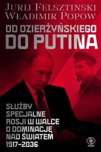 Jurij Felsztinski, Władimir Popow - Od Dzierżyńskiego do Putina. Służby specjalne Rosji w walce o dominację nad światem 1917-2023
