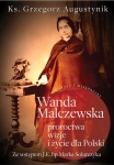 Ks. Grzegorz Augustyniak - Wanda Malczewska. Proroctwa, wizje i życie dla Polski