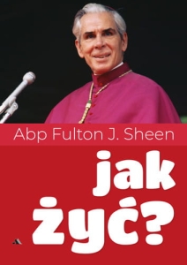 Fulton J. Sheen - Jak żyć? 
