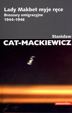 Stanisław Cat-Mackiewicz Lady Makbet myje ręce. Broszury emigracyjne 1944-1946