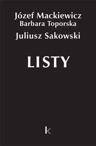 Józef Mackiewicz, Barbara Toporska, Juliusz Sakowski -  Listy (tom 27 Dzieł)