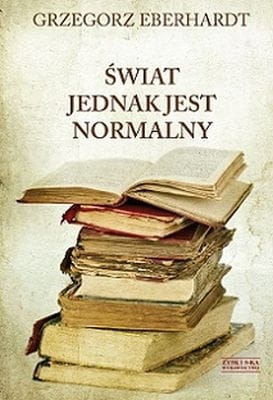 Grzegorz Eberhardt - Świat jednak jest normalny