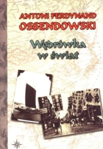 Antoni F. Ossendowski - Wędrówka w świat