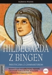 Elżbieta Wiater - Hildegarda z Bingen. Mistyczka z charakterem